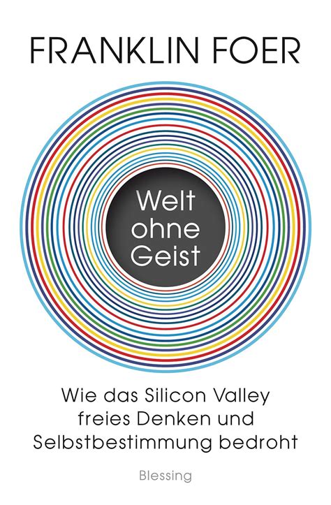 Welt ohne Geist Wie das Silicon Valley freies Denken und Selbstbestimmung bedroht German Edition Reader