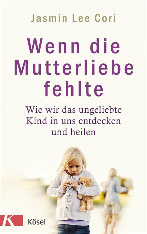 Wenn die Mutterliebe fehlte Wie wir das ungeliebte Kind in uns entdecken und heilen German Edition PDF