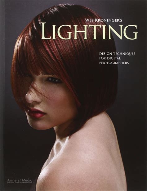 Wes Kroninger's Lighting Design Techniques for Digital Photographers Reader