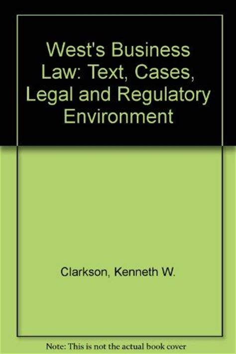 West s Business Law Text Cases Legal and Regulatory Environment Doc