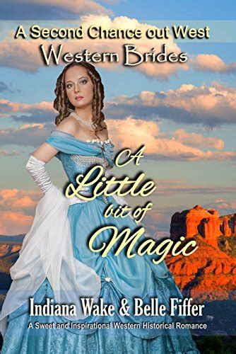 Western Brides A Little Bit of Magic A Sweet and Inspirational Historical Western Romance A Second Chance Out West Reader