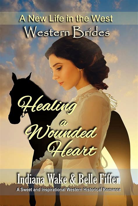 Western Brides Healing a Wounded Heart A Sweet and Inspirational Western Historical Romance A New Life in the West Book 4 Epub