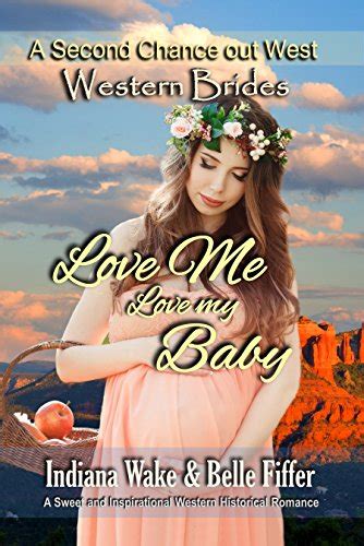 Western Brides Love Me Love My Baby A Sweet and Inspirational Historical Western Romance A Second Chance Out West Doc
