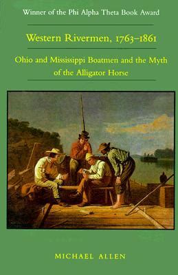 Western Rivermen 1763-1861 Ohio and Mississippi Boatmen and the Myth of the Alligator Horse Doc