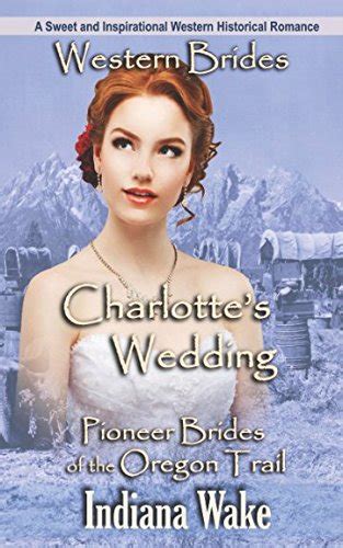 Western Romance Charlotte s Wedding A Sweet and Inspirational Western Historical Romance Pioneer Brides of the Oregon Trail Kindle Editon