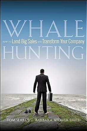 Whale Hunting: How to Land Big Sales and Transform Your Company Reader