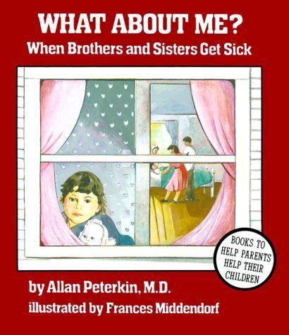 What About Me?: When Brothers and Sisters Get Sick Illustrated Edition Reader