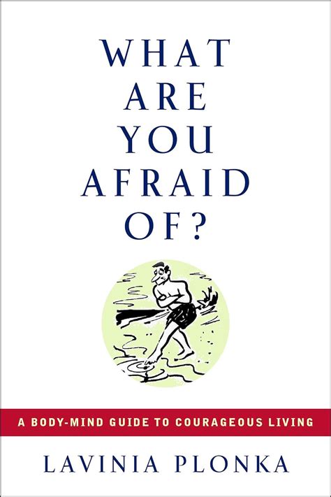 What Are You Afraid of? A Body/Mind Guide to Courageous Living Kindle Editon