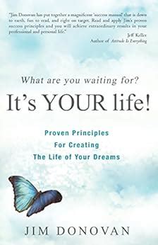 What Are You Waiting For It s YOUR Life Proven Principles for Creating the Life of Your Dreams Kindle Editon