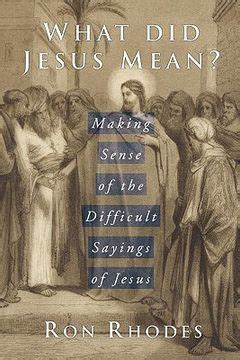 What Did Jesus Mean Making Sense of the Difficult Sayings of Jesus Reader