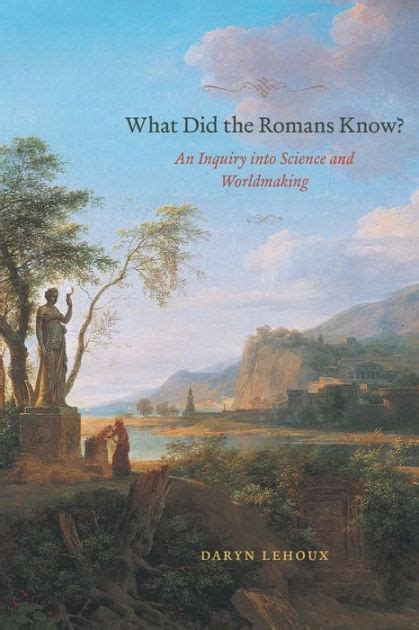 What Did the Romans Know? An Inquiry into Science and Worldmaking Kindle Editon