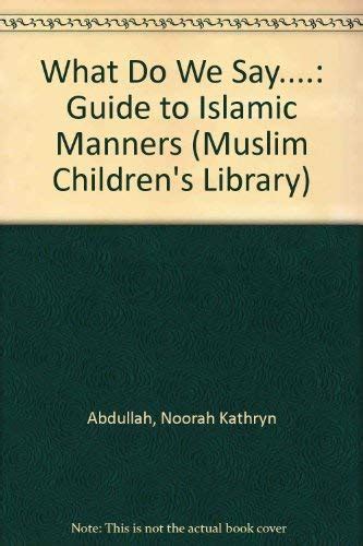 What Do We Say?: A Guide to Islamic Manners Kindle Editon