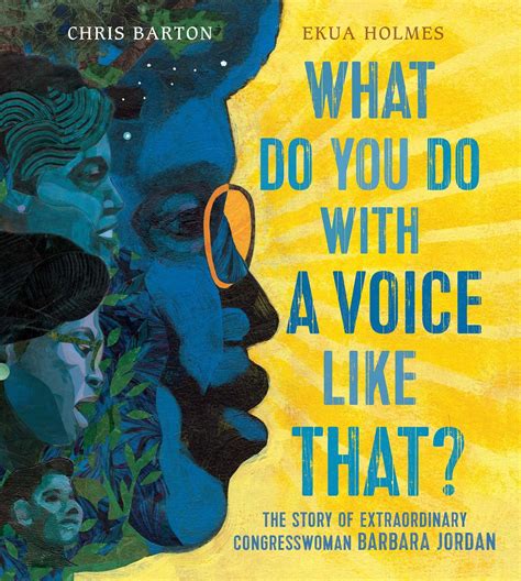 What Do You Do with a Voice Like That The Story of Extraordinary Congresswoman Barbara Jordan