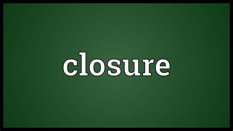 What Does the Closure Mean?