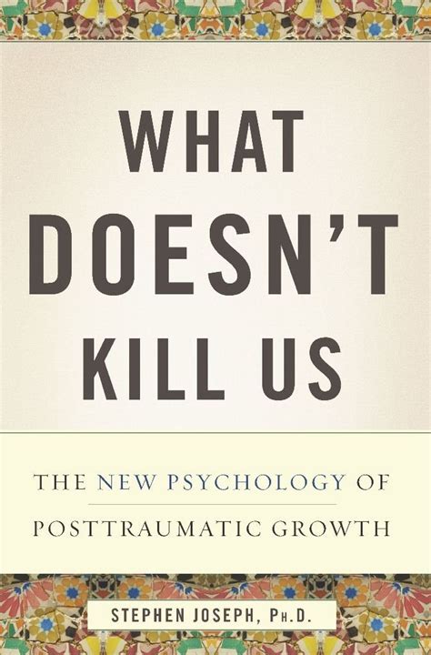 What Doesnt Kill us The New Psychology of Posttraumatic Growth Epub