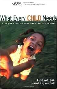 What Every Child Needs Meet Your Child s Nine Basic Needs And Be a Better Mom Reader