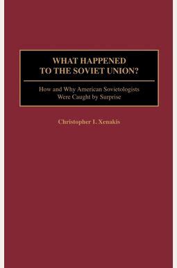 What Happened to the Soviet Union? How and Why American Sovietologists Were Caught by Surprise Kindle Editon