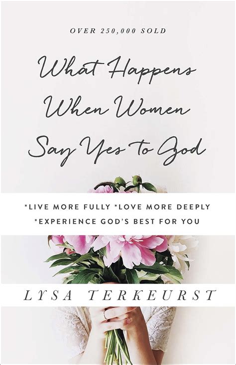 What Happens When Women Say Yes to God Live More Fully Love More Deeply Experience God s Best for You Doc