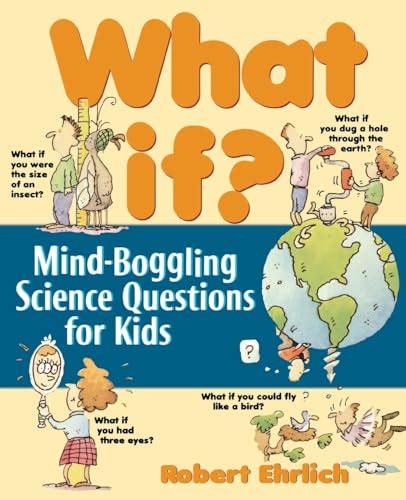 What If Mind-Boggling Science Questions for Kids 1st Edition Kindle Editon