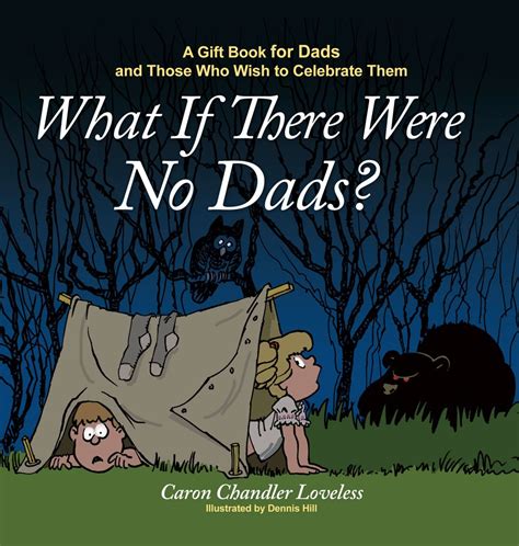 What If There Were No Dads A Gift Book for Dads and Those Who Wish to Celebrate Them Doc