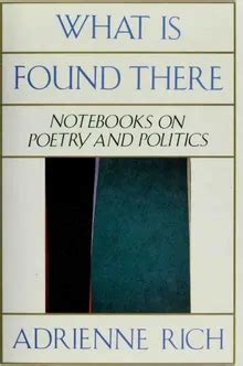 What Is Found There Notebooks on Poetry and Politics Reader