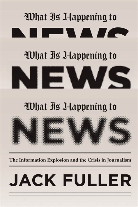 What Is Happening to News The Information Explosion and the Crisis in Journalism Reader