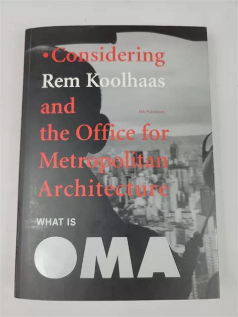 What Is Oma Considering Rem Koolhaas And The Office For Metropolitan Architecture Doc