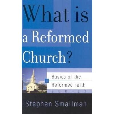 What Is a Reformed Church? (Basics of the Reformed Faith) Reader