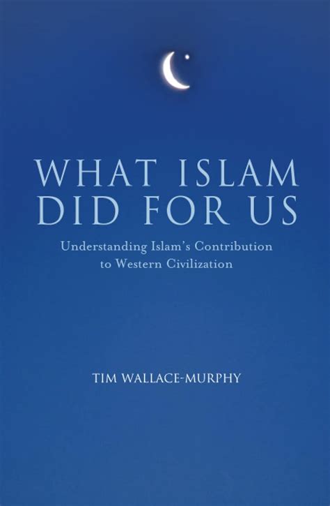 What Islam Did for Us Understanding Islam s Contribution to Western Civilization PDF