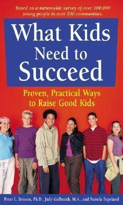 What Kids Need to Succeed Proven Practical Ways to Raise Good Kids Reader