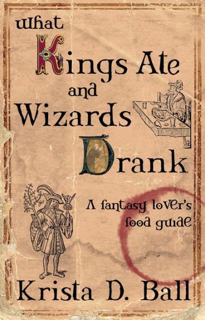 What Kings Ate and Wizards Drank Kindle Editon