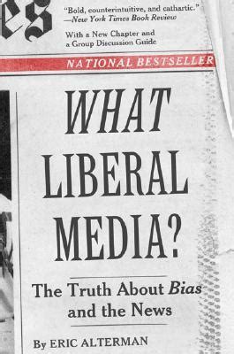 What Liberal Media The Truth About Bias and the News Kindle Editon