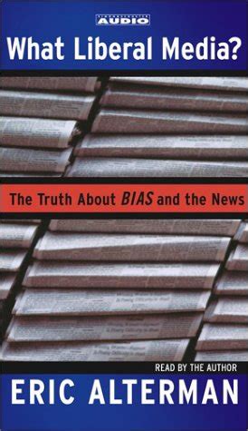 What Liberal Media The Truth About Bias and the News Kindle Editon