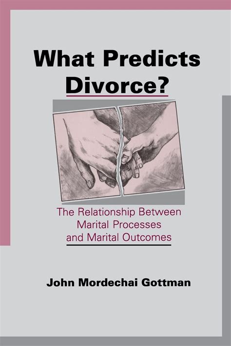 What Predicts Divorce The Relationship Between Marital Processes and Marital Outcomes Reader