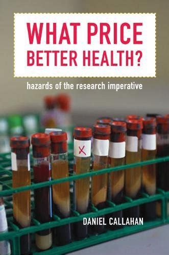 What Price Better Health Hazards of the Research Imperative California Milbank Books on Health and the Public Epub