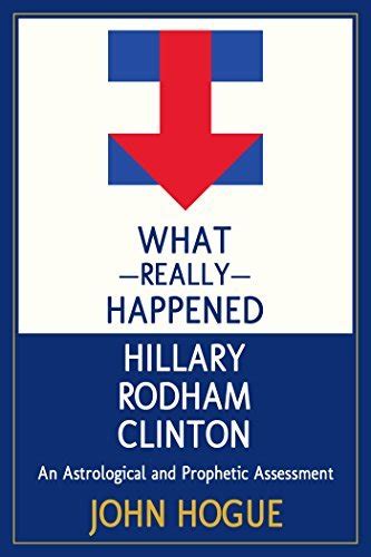 What Really Happened Hillary Rodham Clinton An Astrological and Prophetic Assessment Doc