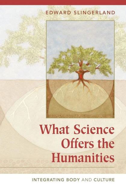 What Science Offers the Humanities Integrating Body and Culture Reader