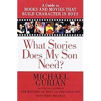 What Stories Does My Son Need A Guide to Books and Movies that Build Character in Boys Kindle Editon