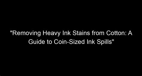 What Takes Out Ink Stains: A Comprehensive Guide to Eradicating Ink Spills