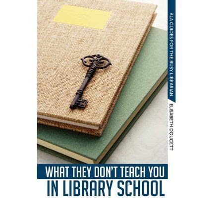 What They Dont Teach You In Library School ALA Guide for the Busy Librarians Reader