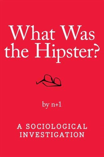 What Was The Hipster A Sociological Investigation Doc