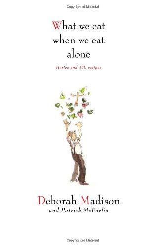 What We Eat When We Eat Alone Stories and 100 Recipes Reader