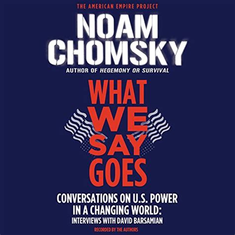 What We Say Goes Conversations on Us Power In a Changing World Interview Reader