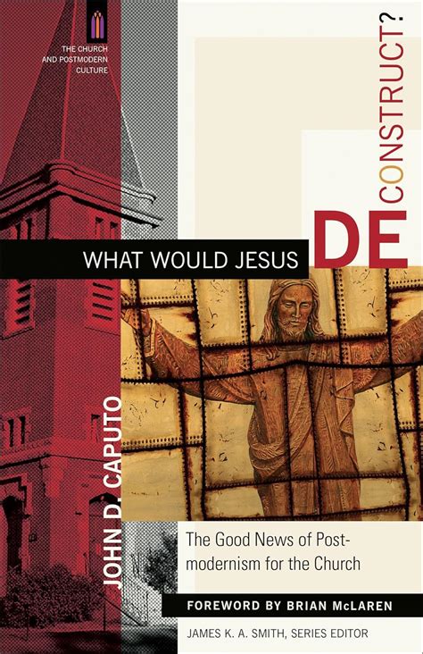 What Would Jesus Deconstruct The Good News of Postmodernism for the Church The Church and Postmodern Culture Kindle Editon