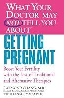 What Your Doctor May Not Tell You AboutTM Getting Pregnant Boost Your Fertility with the Best of Traditional and Alternative Therapies PDF