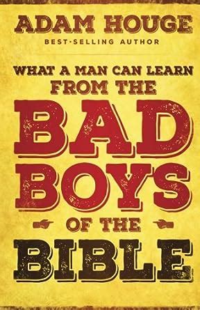 What a Man Can Learn from the bad Boys of the Bible Doc