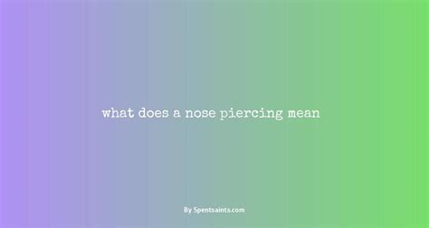 What a Nose Piercing Really Means: A Comprehensive Guide to Symbolism and Meaning
