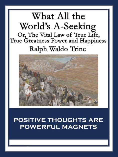 What all the world s a-seeking Or the Vital law of true life true greatness power and happiness Epub