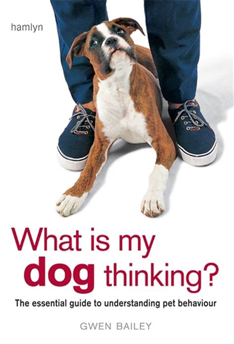 What is My Dog Thinking The essential guide to understanding your pet s behavior Doc