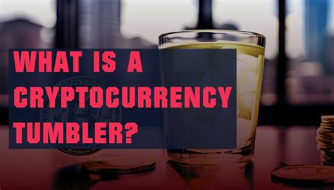 What is a Crypto Tumbler?